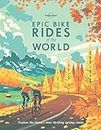 Lonely Planet Epic Bike Rides of the World 1 1st Ed.