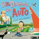 Si yo diseñara un auto (If I Built Series) (Spanish Edition)