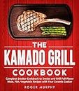 The Kamado Grill Cookbook: Complete Smoker Cookbook to Smoke and Grill Full-Flavor Meat, Fish, Game, Vegetable Recipes with Your Ceramic Cooker