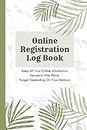 Online Registration Log Book: Keep All Your Online Information Such As Passwords and Usernames, Emails, Banks and Links Secure In One Place.