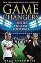 Game Changers: Inside English Football: From the Boardroom to the Bootroom