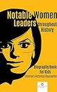 Notable Women Leaders throughout History: Biography Book for Kids Children's Historical Biographies