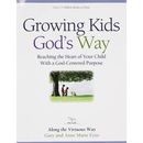 Growing Kids God's Way: Reaching The Heart Of Your Child With A God-Centered Purpose