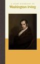 A Short Biography of Washington Irving, USA, Short Biographies, Hardback