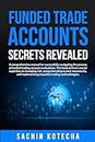 Funded Trade Accounts: Secrets Revealed: A comprehensive manual for successfully navigating the process of funded trading account evaluations. (English Edition)