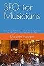 SEO for Musicians: Learn How to Promote Your Music in Search Engines and Get More Streams, Downloads, Fans, and Sales: 1 (Internet Marketing for Musicians)