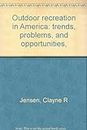 Outdoor recreation in America: trends, problems, and opportunities,