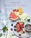 Beauty Foods: 65 Nutritious and Delicious Recipes That Make You Shine from the Inside Out