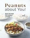 Peanuts about You!: Recipes for Peanut Lovers