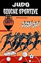JUDO Giochi Sportivi: Giochi sportivi (JUDO and... Vol. 3) (Italian Edition)