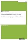 Selbstentwickelndes Lernen im Sport: Unterschiedliche Lernprinzipien in Schule und Freizeit (German Edition)