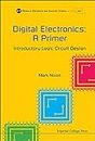 Digital Electronics: A Primer - Introductory Logic Circuit Design: A Primer : Introductory Logic Circuit Design (Icp Primers In Electronics And Computer Science Book 1)
