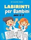 LABIRINTI per Bambini Anni 4-8: 101 Fantastici Labirinti da Risolvere (Giochi e Passatempi per Bambini)