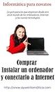 Comprar, instalar un ordenador y conectarlo a Internet. (Informática para Novatos nº 1) (Spanish Edition)