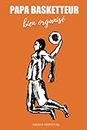 Papa Basketteur Bien Organisé: Agenda perpétuel du passionné de basket-ball | Bujo à remplir 15,24 cm x 22,86 cm | 160 pages | Semainier pour ... pour homme père mari sportif aimant le basket