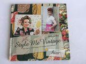 Style Me Vintage: Hair: Book, Easy Step-by-Step Techniques for Creating Classic 