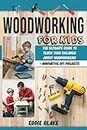 Woodworking for Kids: The Ultimate Guide to Teach Your Children About Woodworking + Innovative DIY Projects