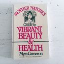 Mother Nature's Guide to Vibrant Beauty & Health Myra Cameron Home Remedies