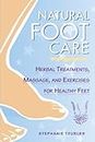 Natural Foot Care: Herbal Treatments, Massage, and Exercises for Healthy Feet