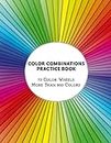 Color Combinations Practice Book - 73 Color Wheels More Than 800 Colors: Graphic Design Swatch tool book, DIY Color Dictionary Inspirations, Theory ... Color theory for artist, Art Education School