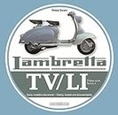 Lambretta Tv/Li: Prima Serie: Storia, Modelli E Documenti. Ediz. bilingue italiano/inglese