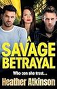 A Savage Betrayal: A BRAND NEW explosive gangland thriller from BESTSELLER Heather Atkinson for 2024 (The Savage Sisters Series, 3)