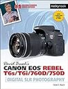 David Busch’s Canon EOS Rebel T6s/T6i/760D/750D Guide to Digital SLR Photography (The David Busch Camera Guide Series)
