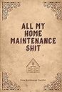 All My Home Maintenance Shit, Home Maintenance Checklist: Log Book To Keep Track Of Systems Maintenance Schedule & Repairs Planner