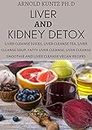 LIVER AND KIDNEY DETOX: LIVER CLEANSE JUICES, LIVER CLEANSE TEA, LIVER CLEANSE SOUP, FATTY LIVER CLEANSE, LIVER CLEANSE SMOOTHIES AND LIVER CLEANSE VEGAN RECIPES