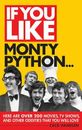If You Like Monty Python...: Here Are Over 200 Movies, TV Shows and Other Oddit