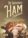 The Incredible Ham Cookbook: Ham Recipes You Would Love and Enjoy Cooking