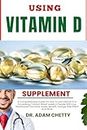 USING VITAMIN D SUPPLEMENTS: A Comprehensive Guide On How To Use Vitamin D In Increasing Calcium Blood Levels In People With Low Parathyroid Hormone Levels, Benefit, Dosage Side Effect And More