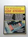 How to Design and Install High Performance Car Stereo: A Beginner's Guide to High Tech Auto Sound Systems