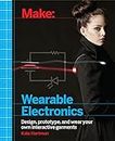 Make: Wearable Electronics: Design, prototype, and wear your own interactive garments