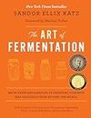 The Art of Fermentation: An In-Depth Exploration of Essential Concepts and Processes from Around the World: New York Times Bestseller