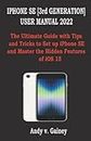 IPHONE SE [3rd GENERATION] USER MANUAL 2022: The Ultimate Guide with Tips and Tricks to Set up iPhone SE and Master the Hidden Features of iOS 15