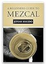A Beginners Guide to Mezcal: Beginners guide to Artisan Mezcal
