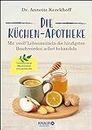 Die Küchen-Apotheke: Mit zwölf Lebensmitteln die häufigsten Beschwerden selbst behandeln (German Edition)
