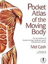 The Pocket Atlas Of The Moving Body: For All Students of Human Biology, Medicine, Sports and Physical Therapy