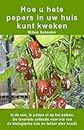 Hoe u hete pepers in uw huis kunt kweken. In de tuin, in potten of op het balkon: De favoriete collectie voor wie van de biologische tuin en lekker eten houdt. (Dutch Edition)