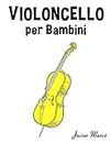 Violoncello per Bambini: Canti di Natale, Musica Classica, Filastrocche, Canti Tradizionali e Popolari! (Italian Edition)
