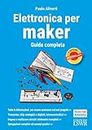 Elettronica per maker. Guida completa