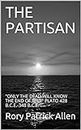 THE PARTISAN: "ONLY THE DEAD WILL KNOW THE END OF WAR" PLATO 428 B.C.E.-348 B.C.E.