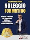 Noleggio Formativo: Il Metodo Collaudato per Primeggiare nel Settore Automobilistico Attraverso il Noleggio (Italian Edition)