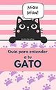 Guía para entender a tu gato: Acción Benéfica (Spanish Edition)
