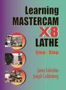Learning Mastercam X8 Lathe 2D Step by Step by Valentino, James