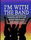 I’m With The Band Mailing List Sign-up Book for Bands and Musicians: Collect Email Addresses and Contact Information at Live Performances and Gigs | 8.5 x 11 | 150 Pages