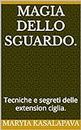 Magia dello sguardo. : Tecniche e segreti delle extension ciglia. (Italian Edition)