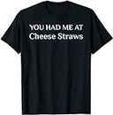 X.Style You Had Me at Cheese Straws Funny American Food Fan ds696 T-Shirt Black