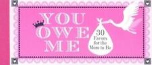 NEW Coupon Book:  You Owe Me : 30 Favors for the Mom-to-Be by Chronicle Books 